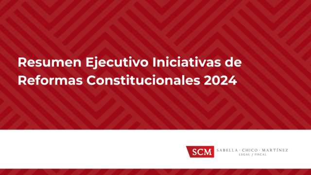 RESUMEN EJECUTIVO INICIATIVAS DE  REFORMAS CONSTITUCIONALES 2024